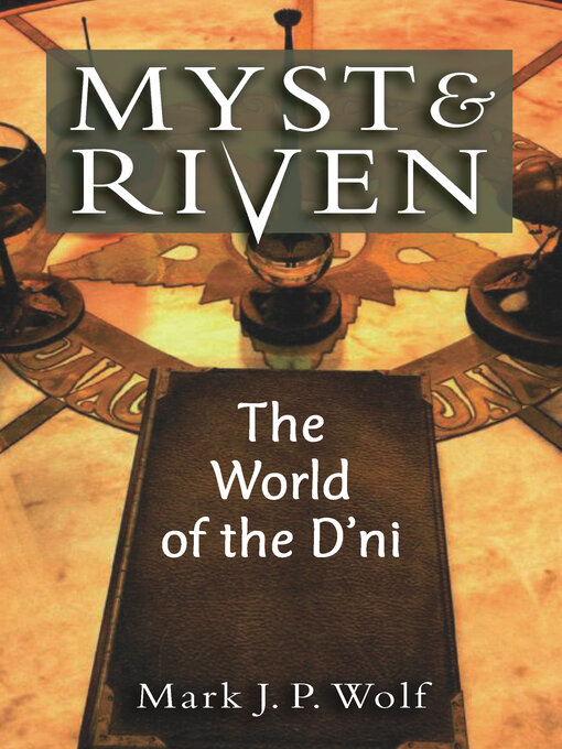 Title details for Myst and Riven by Mark J. P. Wolf - Available